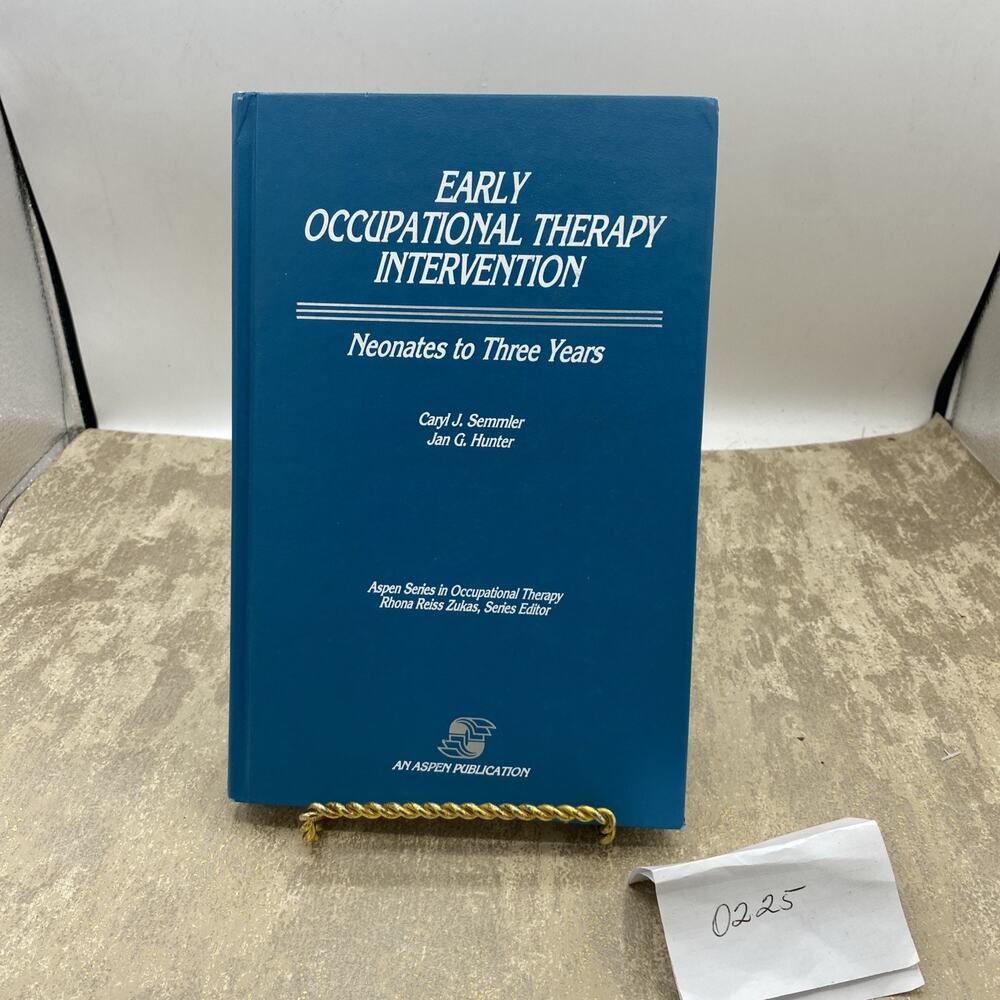 EARLY OCCUPATIONAL THERAPY INTERVENTION: NEONATES TO THREE By Caryl J. Semmler